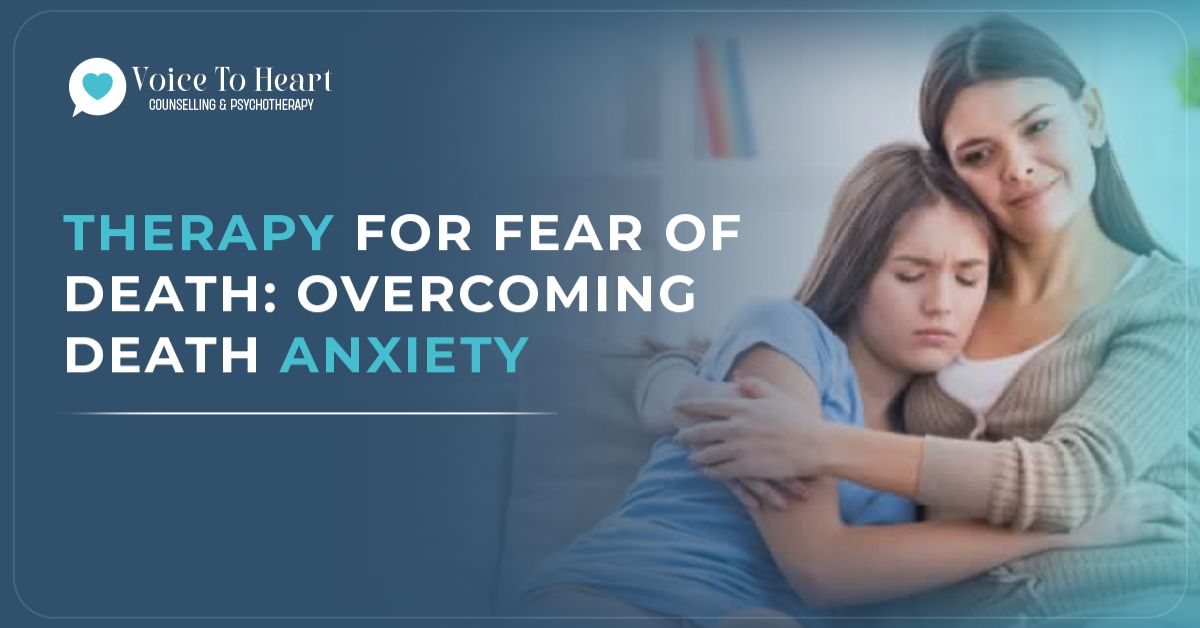 Therapy For Fear Of Death: Overcoming Death Anxiety - Voice To Heart